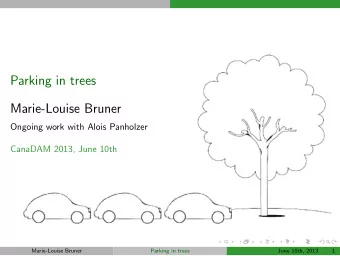 Parking in trees  Marie-Louise Bruner  Ongoing work with Alois Panholzer  CanaDAM 2013, June 10th