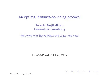 An optimal distance-bounding protocol  Rolando Trujillo-Rasua  University of luxembourg  (joint