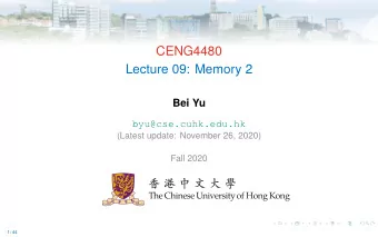 CENG4480  Lecture 09: Memory 2  Bei Yu  byu@cse.cuhk.edu.hk  (Latest update: November 26, 2020)