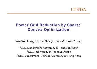 UT  DA  Pow er Grid Reduction by Sparse  Convex Optimization Wei Ye 1 , Meng Li 1 , Kai Zhong 2 ,