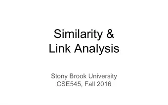 Similarity &amp;  Link Analysis  Stony Brook University  CSE545, Fall 2016  Finding Similar