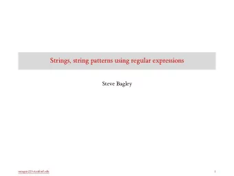 Strings, string patterns using regular expressions  Steve Bagley  somgen223.stanford.edu  1