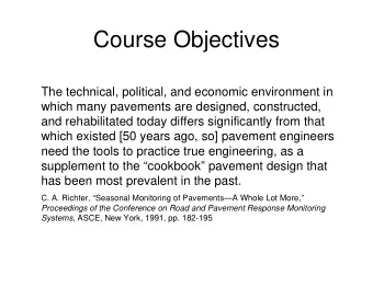 Course Objectives  The technical, political, and economic environment in  which many pavements are