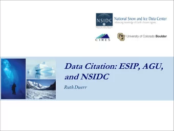 Data Citation: ESIP, AGU,  and NSIDC  Ruth Duerr  The Federation of Earth Science Information