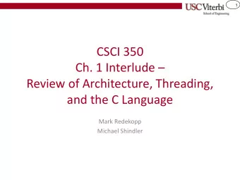 Ch. 1 Interlude   Review of Architecture, Threading,  and the C Language  Mark Redekopp  Michael