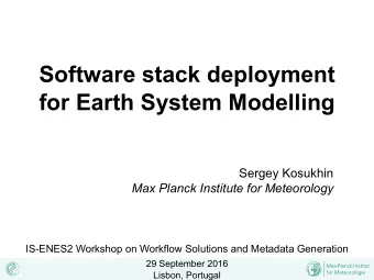 Software stack deployment  for Earth System Modelling  Sergey Kosukhin  Max Planck Institute for