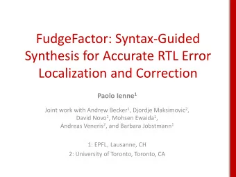 FudgeFactor: Syntax-Guided  Synthesis for Accurate RTL Error  Localization and Correction Paolo
