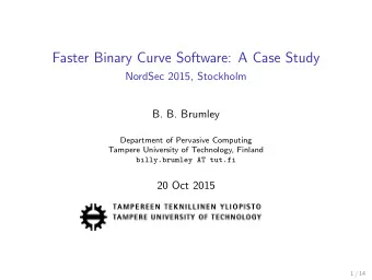 Faster Binary Curve Software: A Case Study  NordSec 2015, Stockholm  B. B. Brumley  Department of