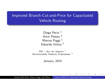 Improved Branch-Cut-and-Price for Capacitated  Vehicle Routing Diego Pecin 1 Artur Pessoa 2 Marcus