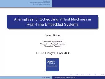 Alternatives for Scheduling Virtual Machines in  Real-Time Embedded Systems  Robert Kaiser