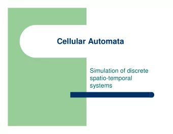 Cellular Automata  Simulation of discrete  spatio-temporal  systems  Systems with many variables