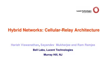 Hybrid Networks: Cellular-Relay Architecture  Harish Viswanathan, Sayandev  Mukherjee and Ram