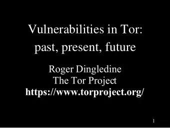 Vulnerabilities in Tor:  past, present, future  Roger Dingledine  The Tor Project