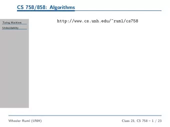 CS 758/858: Algorithms  http://www.cs.unh.edu/~ruml/cs758  Turing Machines  Undecidability  Wheeler