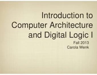 Introduction to  Computer Architecture  and Digital Logic I  Fall 2013  Carola Wenk  Whats In