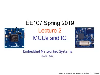EE107 Spring 2019  Lecture 2  MCUs and IO  Embedded Networked Systems  Sachin Katti  *slides