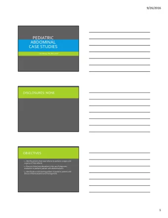 PEDIATRIC ABDOMINAL CASE STUDIES Julie McKee, RN, MN, CPNP DISCLOSURES: NONE  OBJECTIVES  1.