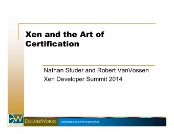 Xen and the Art of  Certification  Nathan Studer and Robert VanVossen  Xen Developer Summit 2014