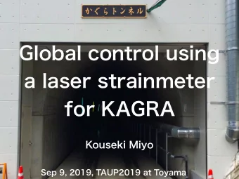 Global control using  a laser strainmeter  for KAGRA  Kouseki Miyo  Sep 9, 2019, TAUP2019 at Toyama