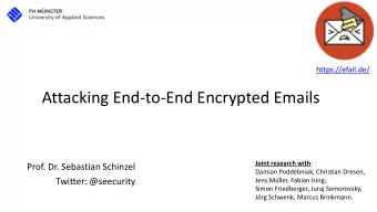 Attacking End-to-End Encrypted Emails Joint research with :  Prof. Dr. Sebastian Schinzel  Damian