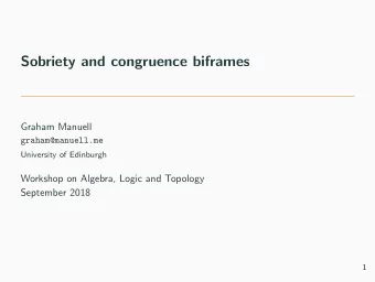 Sobriety and congruence biframes  Graham Manuell  graham@manuell.me  University of Edinburgh