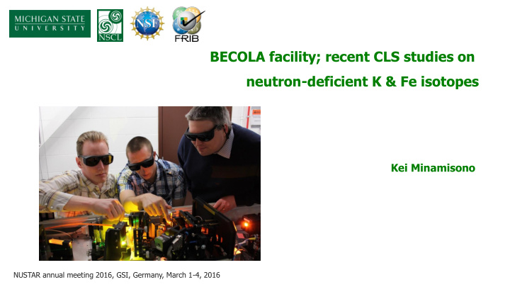 becola facility recent cls studies on neutron deficient k