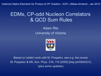 EDMs, CP-odd Nucleon Correlators  &amp; QCD Sum Rules  Adam Ritz  University of Victoria  Based on