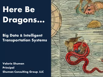 Dragons  Big Data &amp; Intelligent  Transportation Systems  Valerie Shuman  Principal  Shuman