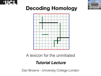 Decoding Homology A lexicon for the uninitiated   Tutorial Lecture  Dan Browne - University