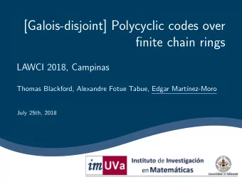 [Galois-disjoint] Polycyclic codes over  finite chain rings  LAWCI 2018, Campinas  Thomas