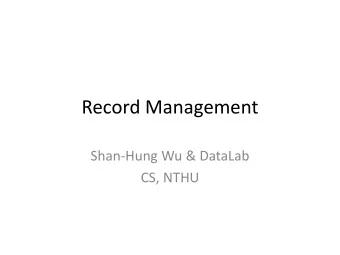Record Management  Shan-Hung Wu &amp; DataLab  CS, NTHU  Outline  Overview  Design
