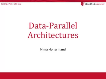 Data-Parallel  Architectures  Nima Honarmand  Spring 2018 :: CSE 502  Overview  Data-Level