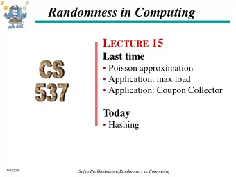 Randomness in Computing L ECTURE 15  Last time  Poisson approximation  Application: max load