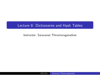 Lecture 8: Dictionaries and Hash Tables  Instructor: Saravanan Thirumuruganathan  CSE 5311