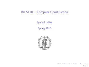 INF5110  Compiler Construction  Symbol tables  Spring 2016  1 / 43  Outline  1. Symbol tables