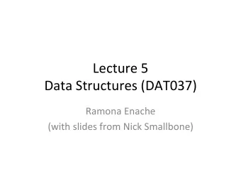Lecture  5    Data  Structures  (DAT037)            Ramona  Enache