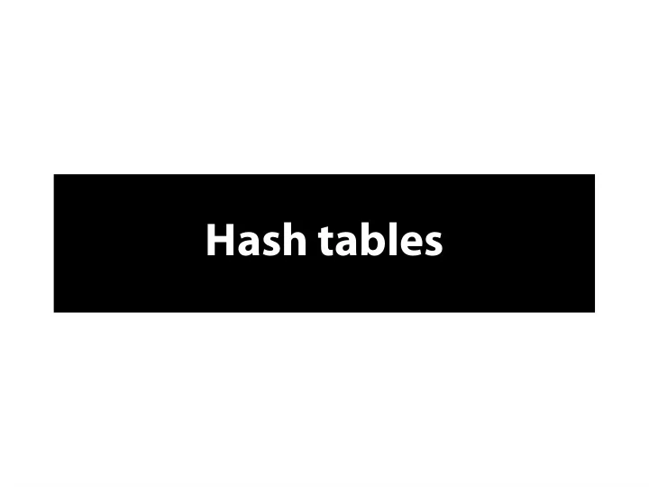 h a s h t a b l e s h a s h t a b l e s n a i v e l y