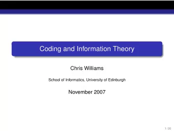 Coding and Information Theory  Chris Williams  School of Informatics, University of Edinburgh