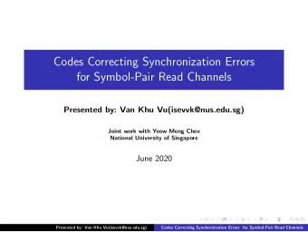 Codes Correcting Synchronization Errors  for Symbol-Pair Read Channels  Presented by: Van Khu