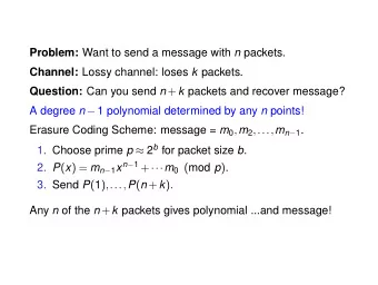 Problem: Want to send a message with n packets. Channel: Lossy channel: loses k packets. Question: