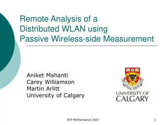 Passive Wireless-side Measurement  Aniket Mahanti  Carey Williamson  Martin Arlitt  University of