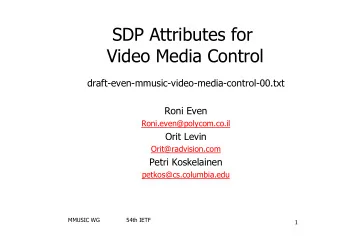 SDP Attributes for  Video Media Control  draft-even-mmusic-video-media-control-00.txt  Roni Even
