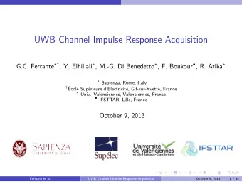 UWB Channel Impulse Response Acquisition G.C. Ferrante   , Y. Elhillali  , M.-G. Di