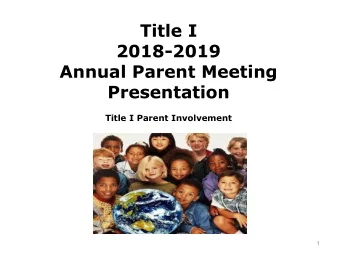 Title I  2018-2019  Annual Parent Meeting  Presentation  Title I Parent Involvement  1  Name of