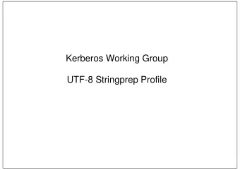 Kerberos Working Group  UTF-8 Stringprep Profile  UTF-8 Stringprep Profile  Goals and Principles