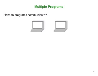 Multiple Programs  How do programs communicate?  1  Multiple Programs  How do programs communicate?