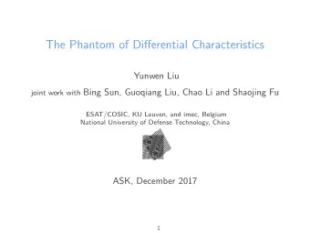 The Phantom of Differential Characteristics  Yunwen Liu joint work with Bing Sun, Guoqiang Liu,