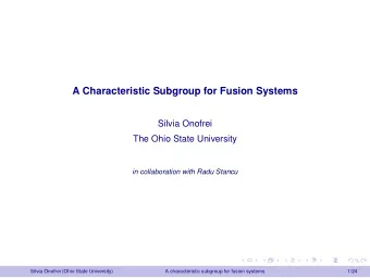 A Characteristic Subgroup for Fusion Systems  Silvia Onofrei  The Ohio State University  in