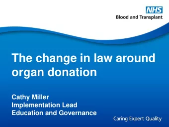 organ donation  Cathy Miller  Implementation Lead  Education and Governance  Purpose  Current
