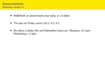 Announcements  Wednesday, October 31  WeBWorK on determinents due today at 11:59pm.  The quiz
